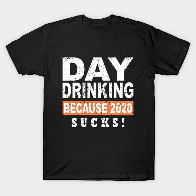 Vintage Day Drinking Because 2020 Sucks T-Shirt by Saymen Design